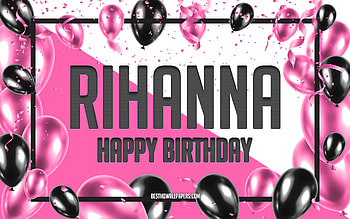 Happy Birtay Rihanna, Birtay Balloons Background, Rihanna, with names, Rihanna Happy Birtay, Pink Balloons Birtay Background, greeting card, Rihanna Birtay HD wallpaper