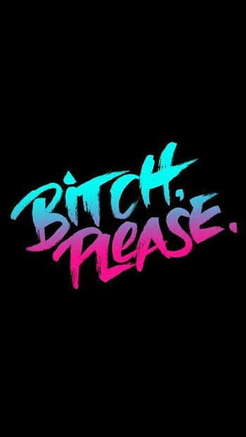 bitch please HD phone wallpaper