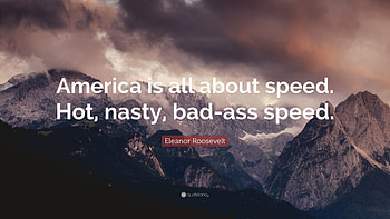 Eleanor Roosevelt Quote: “America is all about speed. Hot, nasty, bad HD wallpaper