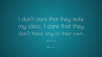Nikola Tesla Quote: “I don't care that they stole my idea. HD wallpaper