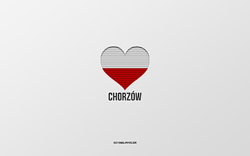 I Love Chorzow, Polish cities, Day of Chorzow, gray background, Chorzow, Poland, Polish flag heart, favorite cities, Love Chorzow HD wallpaper