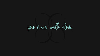 : you never walk alone HD wallpaper