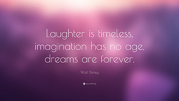 Walt Disney Quote: “Laughter is timeless, imagination has no age, dreams are HD wallpaper