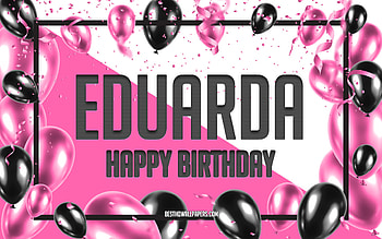 Happy Birtay Eduarda, Birtay Balloons Background, Eduarda, with names, Eduarda Happy Birtay, Pink Balloons Birtay Background, greeting card, Eduarda Birtay HD wallpaper