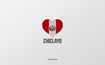 I Love Chiclayo, Peruvian cities, Day of Chiclayo, gray background, Peru, Chiclayo, Peruvian flag heart, favorite cities, Love Chiclayo HD wallpaper