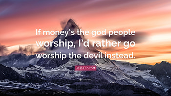 Jess C. Scott Quote: “If money's the god people worship, I' HD wallpaper