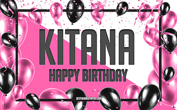 Happy Birtay Kitana, Birtay Balloons Background, Kitana, with names, Kitana Happy Birtay, Pink Balloons Birtay Background, greeting card, Kitana Birtay HD wallpaper