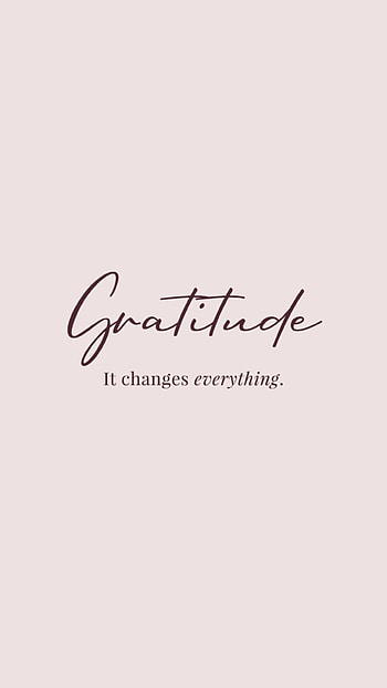 Gratitude changes everything, Motivational quotes, Inspirational messages, Positive mindset HD phone wallpaper